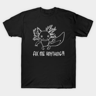 Axolotl Pun, Ax Me Anything T-Shirt